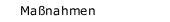 Maßnahmen